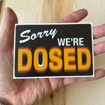 Sorry we’re DOSED Vinyl Sticker Slap - thecosmicstream
